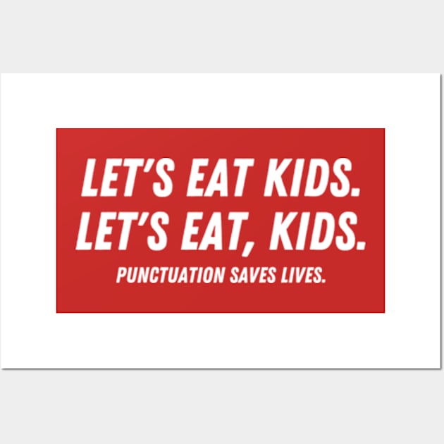 Punctuation Saves Lives Let’s Eat Kids - Funny Grammar Wall Art by Davidsmith